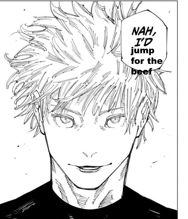 NAH, I'D jump for the beef