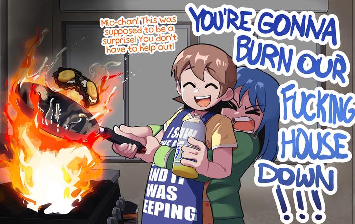 Mio-chan! This was Supposed to be a surprise! You don't have to help out! YOU'RE GONNA BURN OUR F------ DELAT SAW HOUSE IND DOWN WAS EEPING