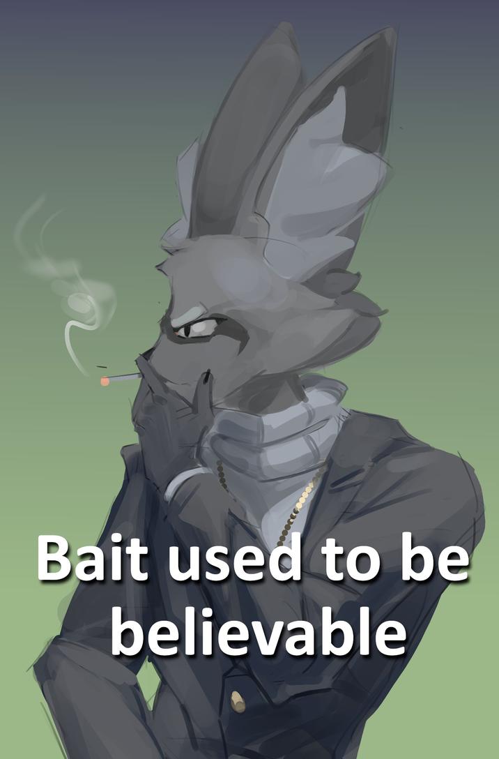 Bait used to be believable