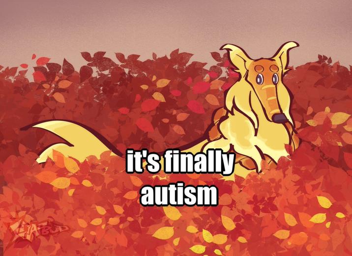 it's finally autism