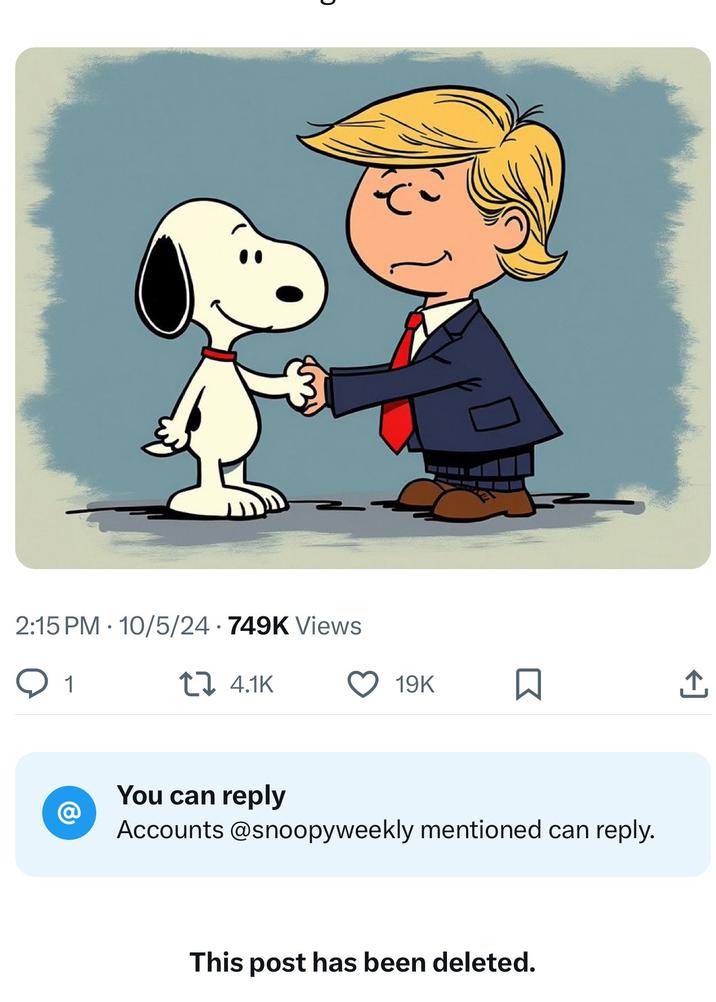 כ 2:15 PM 10/5/24 749K Views ○ 1 1 4.1K @ 19K You can reply Accounts @snoopyweekly mentioned can reply. This post has been deleted.