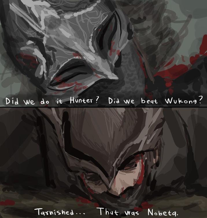 Did we do it Hunter? Did we beat Wukong? Tarnished... That was Nobeta.