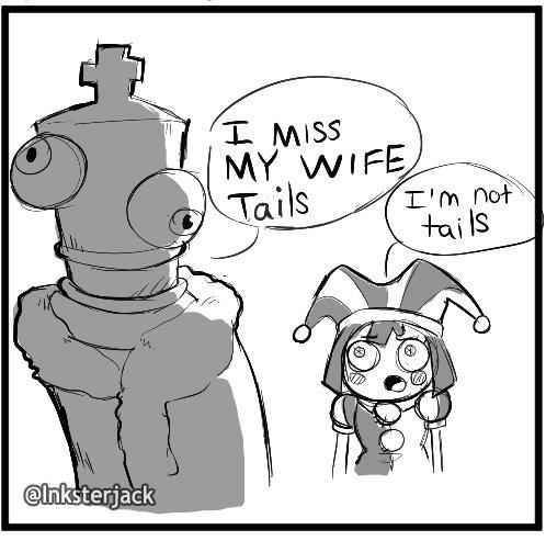 @Inksterjack I MISS MY WIFE Tails I'm not tails