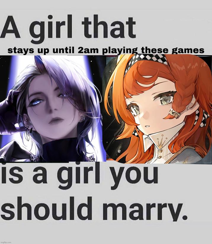 A girl that stays up until 2am playing these games is a girl you should marry. imgflip.com