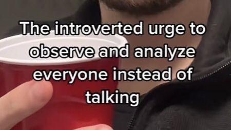 The introverted urge to observe and analyze everyone instead of talking