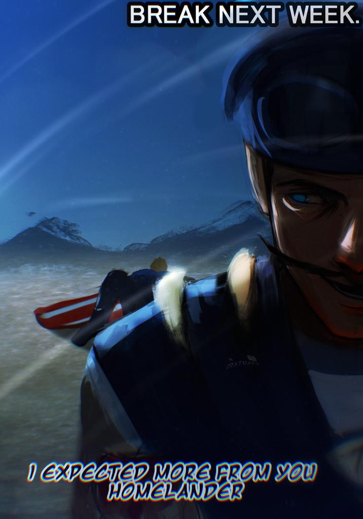 BREAK NEXT WEEK. X CRAINART I EXPECTED MORE FROM YOU HOMELANDER