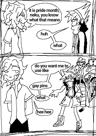 it is pride month, neku, you know what that means huh what do you want me to use like gay pins what hee hee