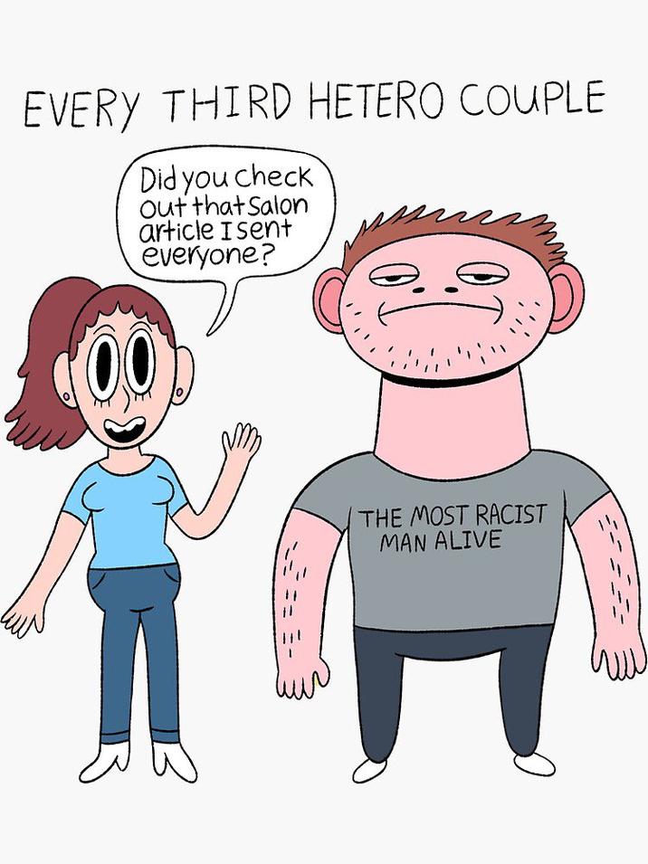 EVERY THIRD HETERO COUPLE Did you check out that Salon article I sent everyone? THE MOST RACIST MAN ALIVE www