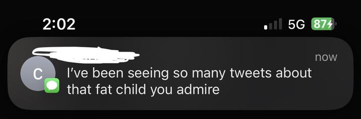 2:02 ill 5G 874 C I've been seeing so many tweets about that fat child you admire now