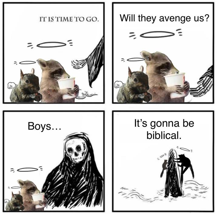 IT IS TIME TO GO. Will they avenge us? = 000 יוו Boys... It's gonna be biblical. "1'