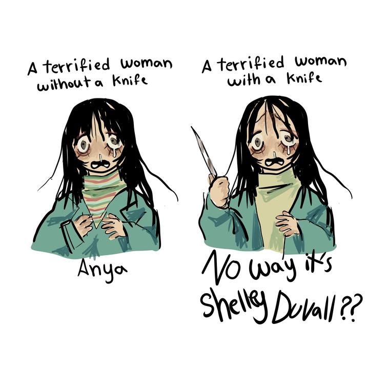 A terrified woman without a knife a A terrified woman with a knife Anya No way it Shelley Duvall