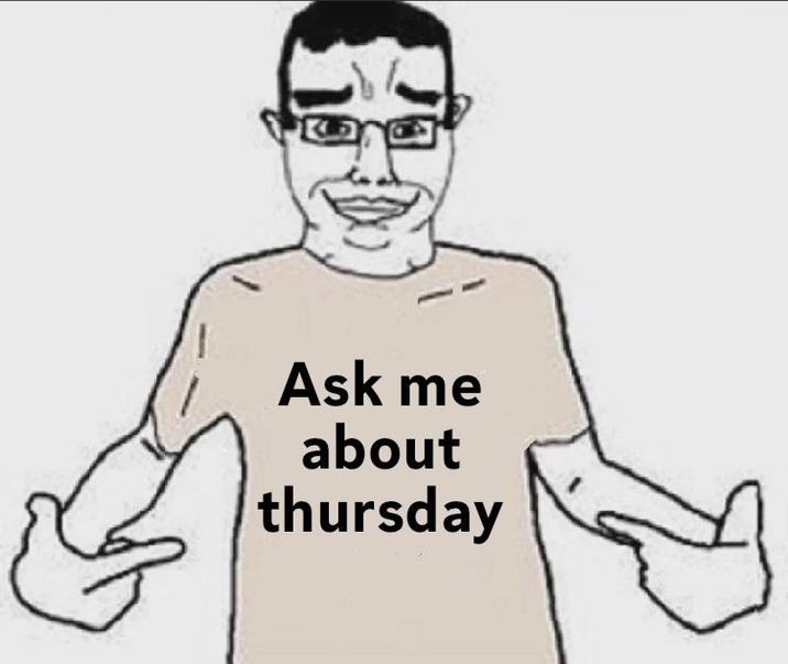 Ask me about thursday