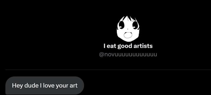 Hey dude I love your art I eat good artists @novuuuuuuuuuuuu