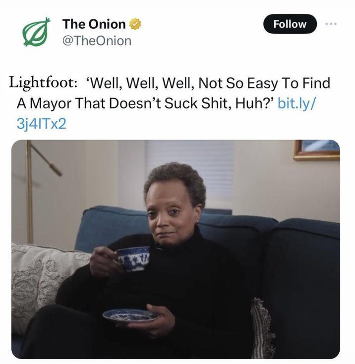 The Onion ⭑ @TheOnion Follow 000 Lightfoot: 'Well, Well, Well, Not So Easy To Find A Mayor That Doesn't Suck S---, Huh?' bit.ly/ 3j4|Tx2