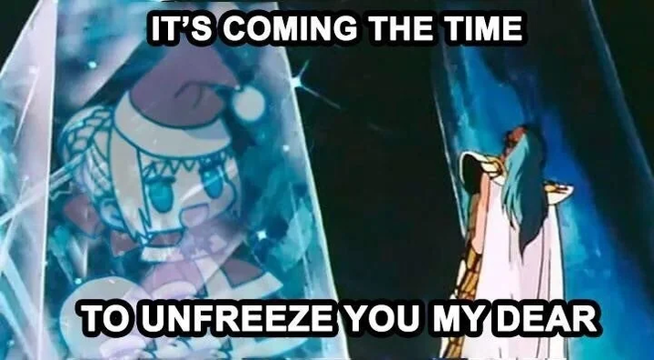 IT'S COMING THE TIME TO UNFREEZE YOU MY DEAR