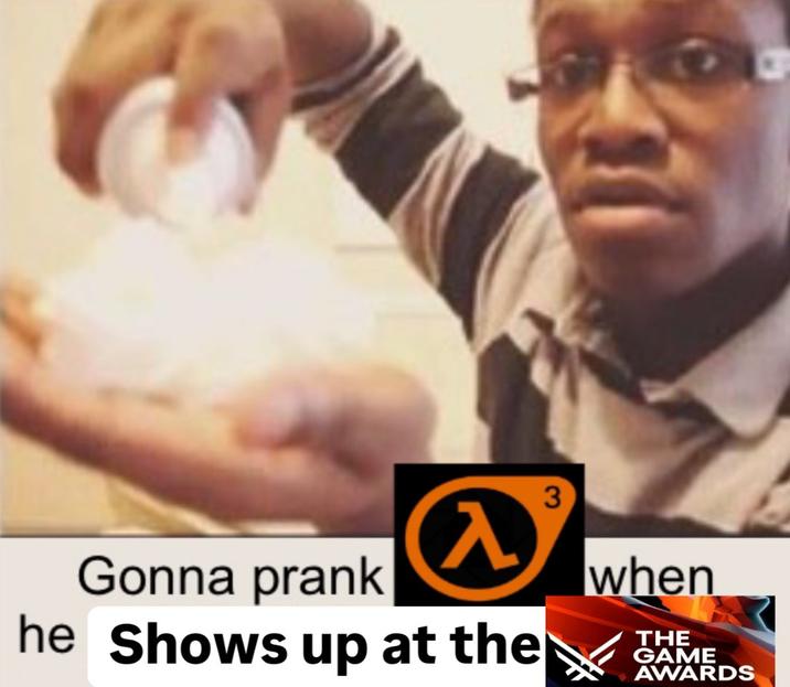 Gonna prank 入 he Shows up at the 3 when THE GAME AWARDS