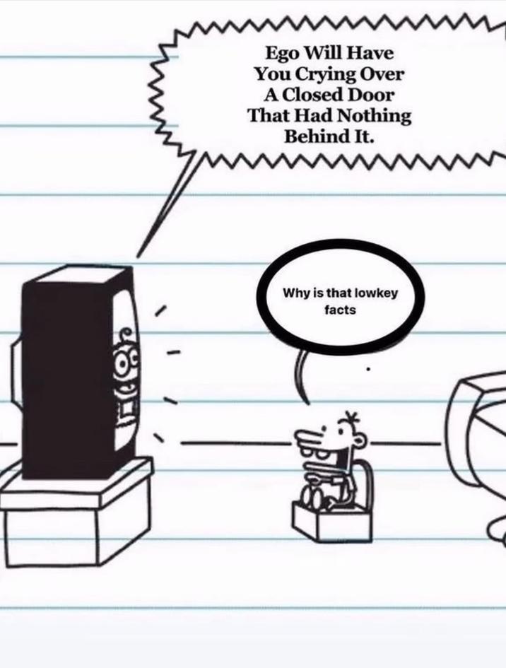 Ego Will Have You Crying Over A Closed Door That Had Nothing Behind It. 181 Why is that lowkey facts