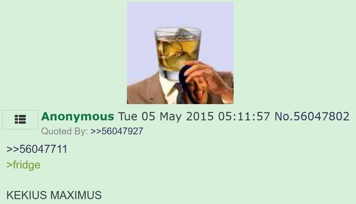 Anonymous Tue 05 May 2015 05:11:57 No.56047802 Quoted By: >>56047927 >>56047711 >fridge KEKIUS MAXIMUS