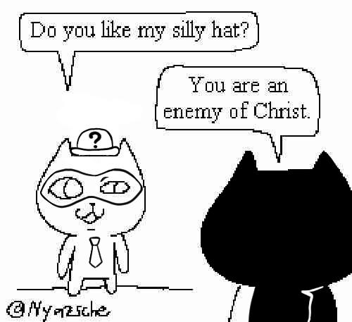 Do you like my silly hat? You are an enemy of Christ. ? @Nyazsche
