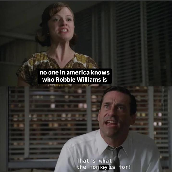 A meme about the Robbie Williams biopic "Better Man" failing in the US using a format from "_Mad Men_":https://knowyourmeme.com/memes/subcultures/mad-men.