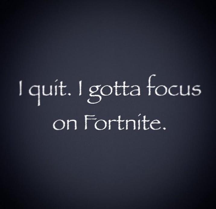 The original Fortnite version of the I Quit I Gotta Focus on X meme.