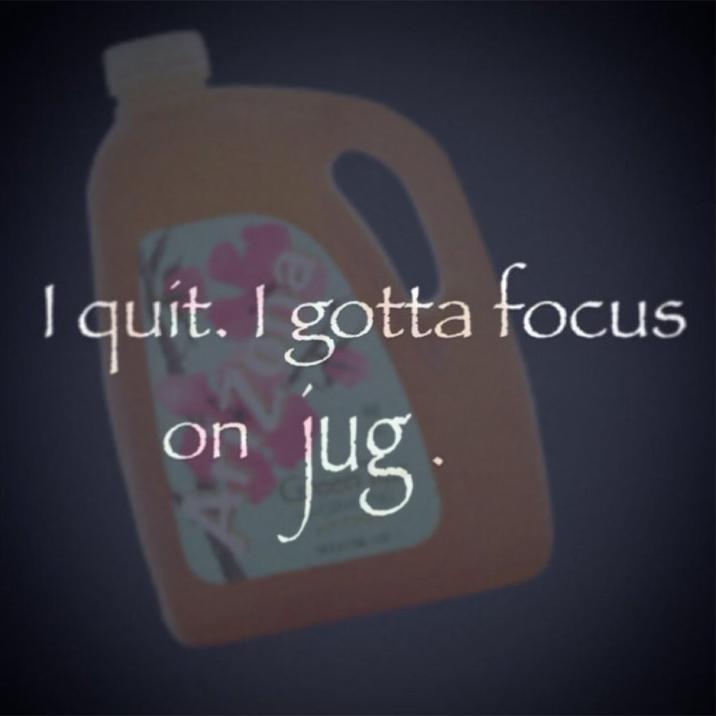 An Arizona Tea Jug version of the I Quit I Gotta Focus on X meme.