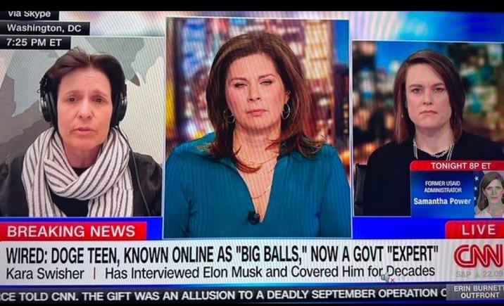 via Skype Washington, DC 7:25 PM ET BREAKING NEWS TONIGHT 8P ET FORMER USAID ADMINISTRATOR Samantha Power LIVE WIRED: DOGE TEEN, KNOWN ONLINE AS "BIG BALLS," NOW A GOVT "EXPERT" CAN Kara Swisher Has Interviewed Elon Musk and Covered Him for Decades S&P 22.09 CE TOLD CNN. THE GIFT WAS AN ALLUSION TO A DEADLY SEPTEMBER OPERATION CERIN BURNETT