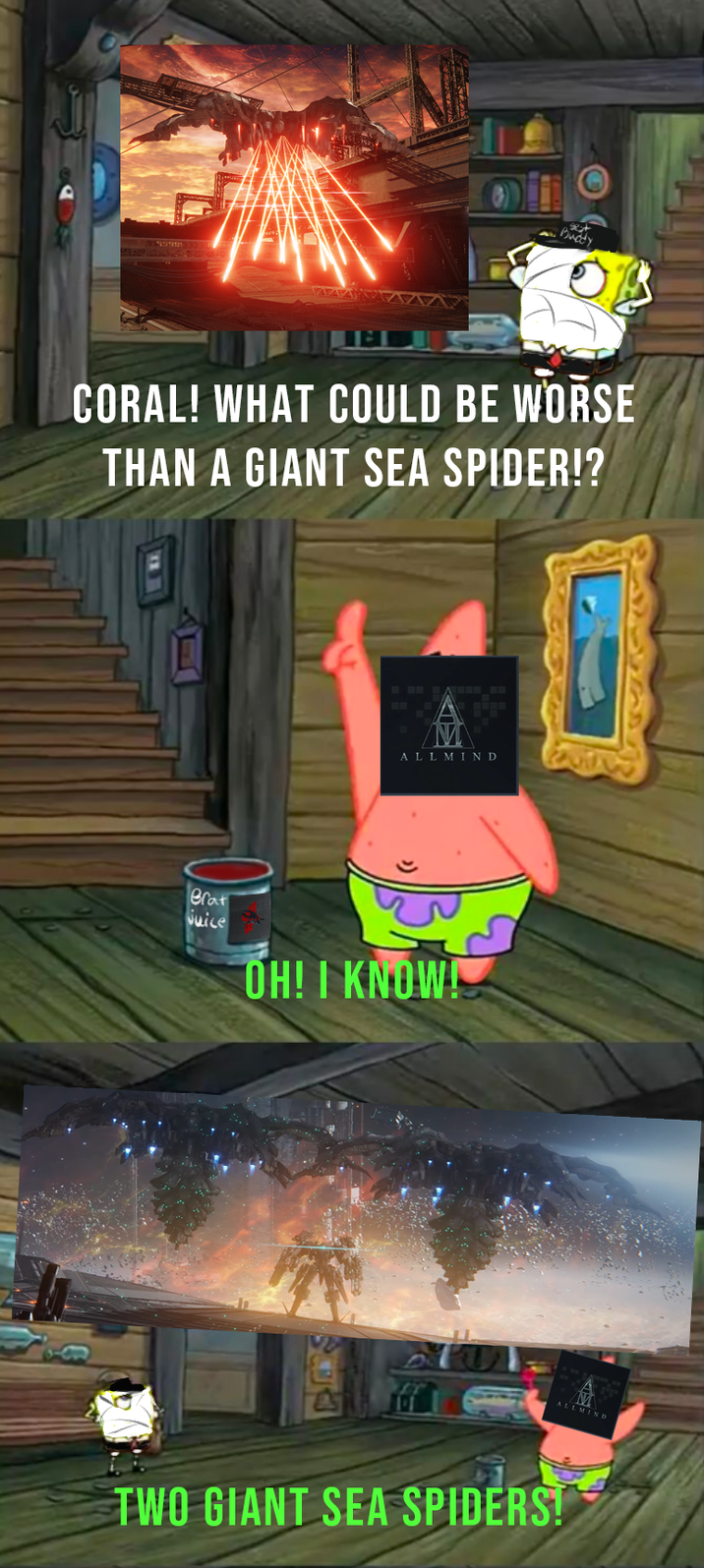 What could be worse than a GIANT SEA SPIDER?! Buddy CORAL! WHAT COULD BE WORSE THAN A GIANT SEA SPIDER!? ALL MIND Brat Juice OH! I KNOW! ALLMIND TWO GIANT SEA SPIDERS!