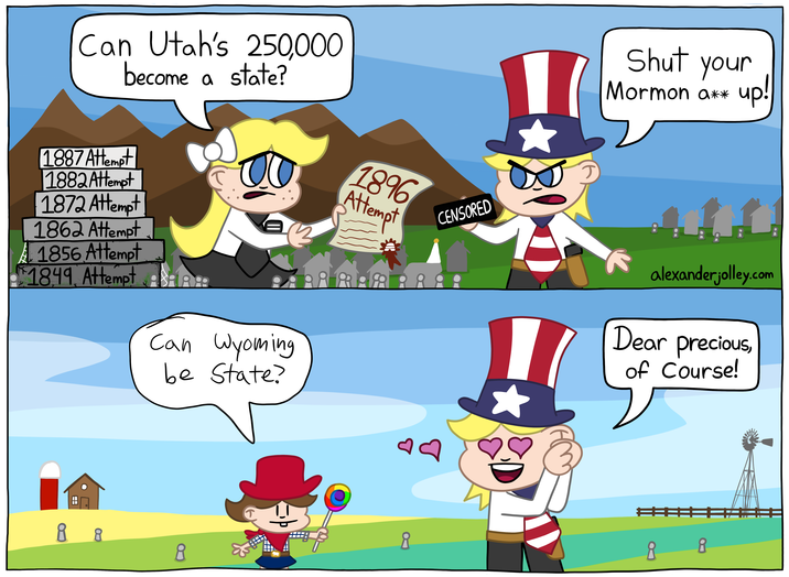 Can Utah's 250,000 become a state? 1887 Attempt 1882 Attempt 1872 Attempt 1896 Attempt 1862 Attempt 1856 Attempt 1849. Attempt Can Wyoming be State? T CENSORED Shut your up! Mormon a** up alexanderjolley.com Dear precious, of Course! 8 8 8 8 8 8
