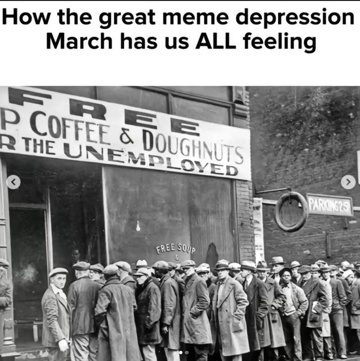 How the great meme depression March has us ALL feeling FREE P COFFEE & DOUGHNUTS R THE UNEMPLOYED FREE SOUP PARKING25