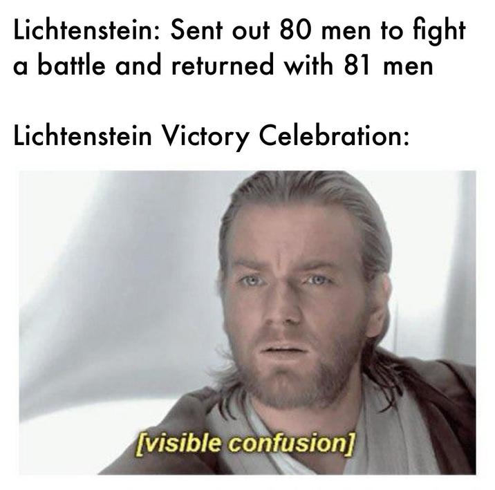 Lichtenstein: Sent out 80 men to fight a battle and returned with 81 men Lichtenstein Victory Celebration: [visible confusion]