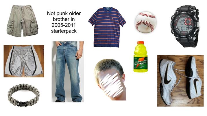 Not punk older brother in 2005-2011 starterpack Sd fil ZwW-DaY Gatorade 1601 ARMATION 628 TIE 1301 1151