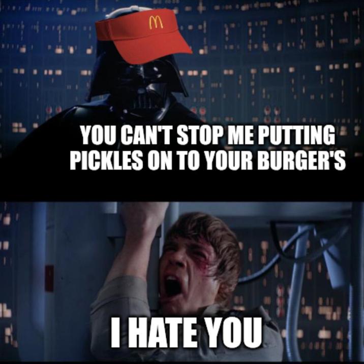 M YOU CAN'T STOP ME PUTTING PICKLES ON TO YOUR BURGER'S I HATE YOU