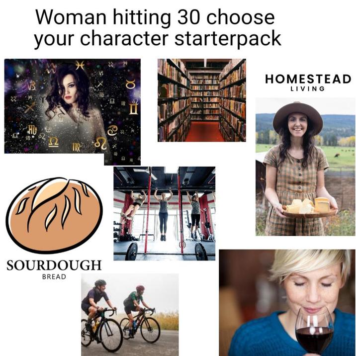 Woman hitting 30 choose your character starterpack HOMESTEAD LIVING 118 б SOURDOUGH BREAD