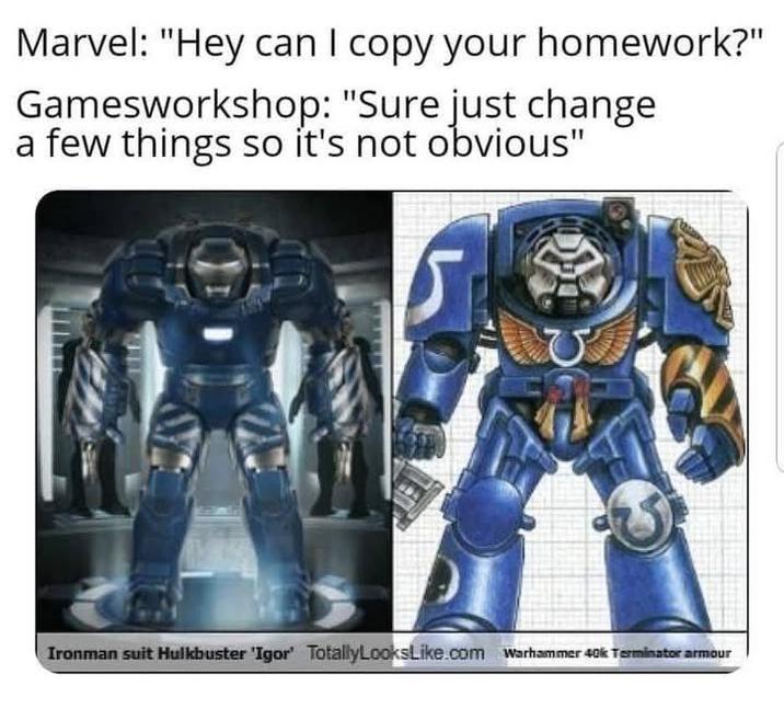 Marvel: "Hey can I copy your homework?" Gamesworkshop: "Sure just change a few things so it's not obvious" 5 Ironman suit Hulkbuster 'Igor' TotallyLooksLike.com warhammer 40k Terminator armour