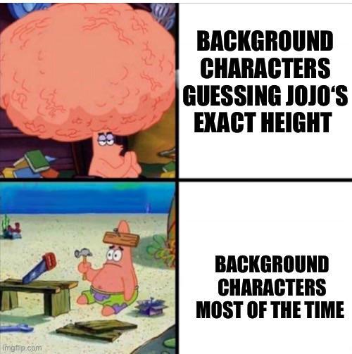 Imgflip.com BACKGROUND CHARACTERS GUESSING JOJO'S EXACT HEIGHT BACKGROUND CHARACTERS MOST OF THE TIME