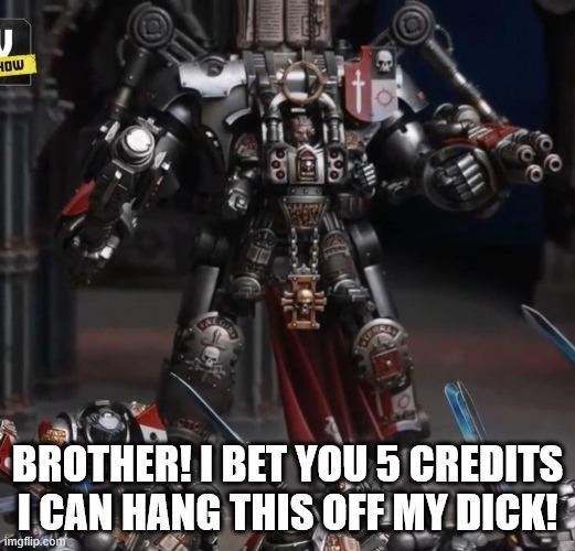 HOW BROTHER! I BET YOU 5 CREDITS I CAN HANG THIS OFF MY D---! imgflip.com 1110