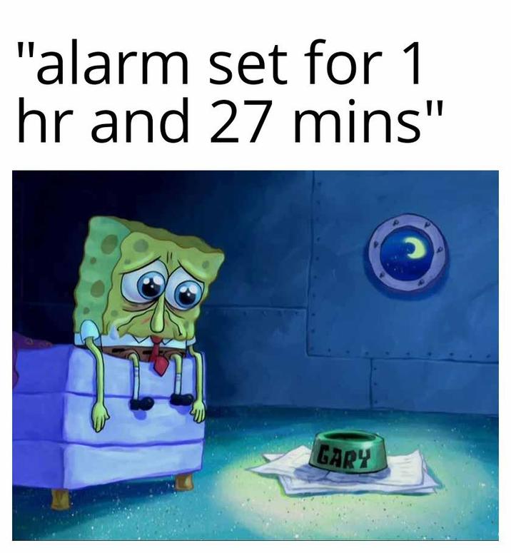"alarm set for 1 hr and 27 mins" GARY
