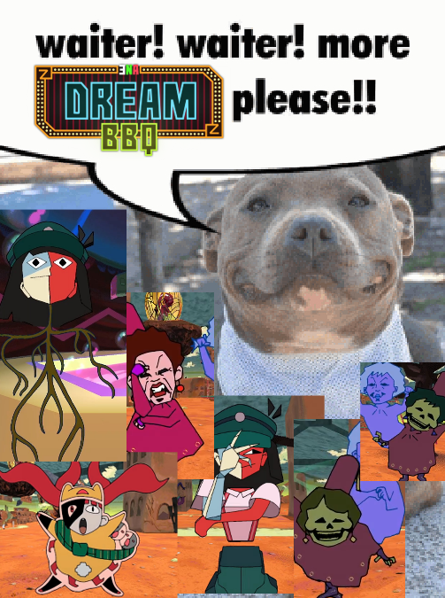 waiter! waiter! more DREAM please!! BBQ
