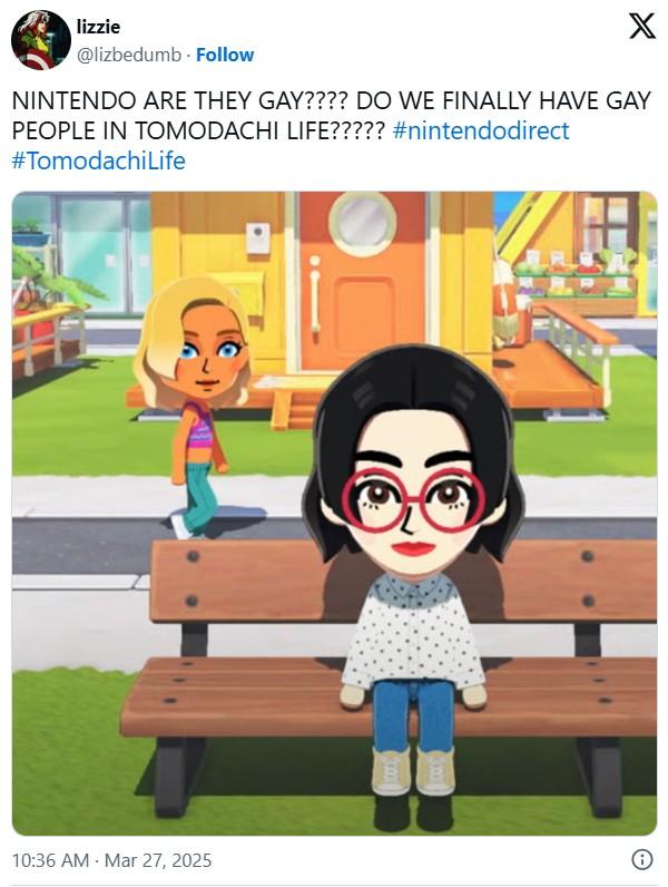 lizzie @lizbedumb Follow X NINTENDO ARE THEY GAY???? DO WE FINALLY HAVE GAY PEOPLE IN TOMODACHI LIFE????? #nintendodirect #Tomodachi Life 10:36 AM Mar 27, 2025
