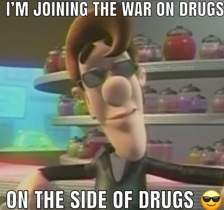 I'M JOINING THE WAR ON DRUGS @SheenFlextevez ON THE SIDE OF DRUGS