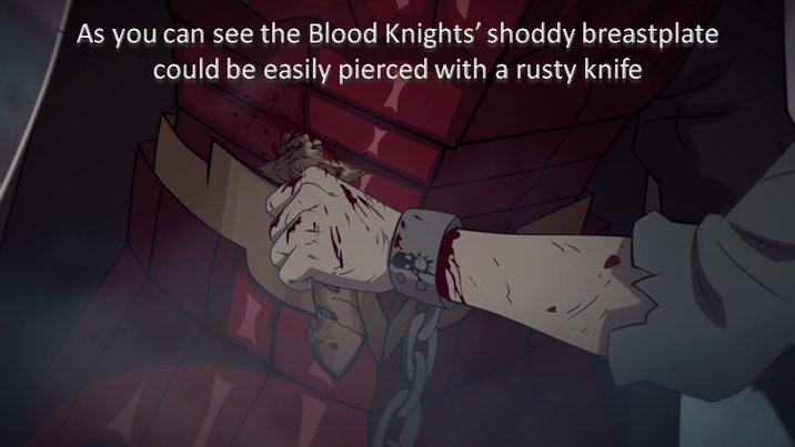 As you can see the Blood Knights' shoddy breastplate could be easily pierced with a rusty knife