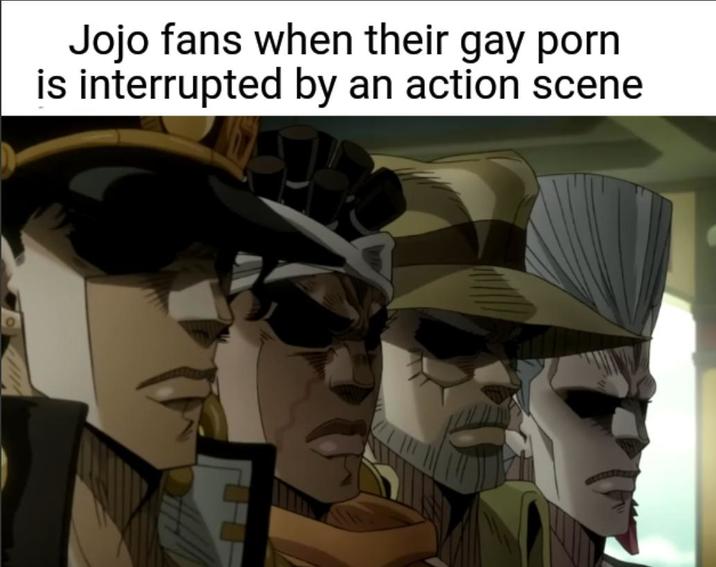 Jojo fans when their gay p--- is interrupted by an action scene