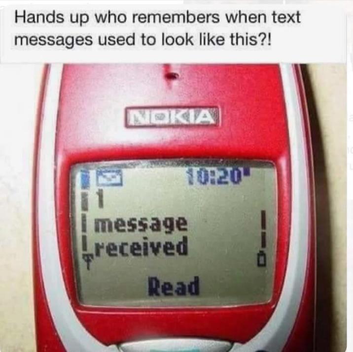 Hands up who remembers when text messages used to look like this?! NOKIA message Lreceived 10:20 Read