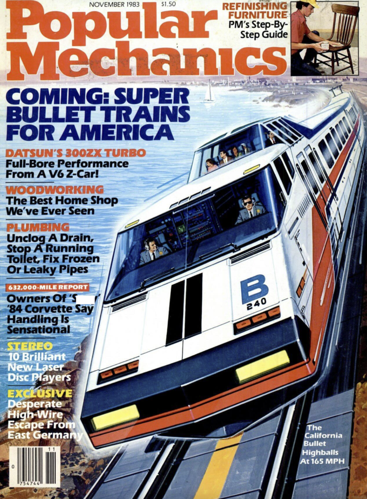 NOVEMBER 1983 REFINISHING FURNITURE PM's Step-By- Popular MechanicS COMING: SUPER BULLET TRAINS FOR AMERICA DATSUN'S 300ZX TURBO Full-Bore Performance From A V6 Z-Car! WOODWORKING The Best Home Shop We've Ever Seen PLUMBING Unclog A Drain, Stop A Running Toilet, Fix Frozen Or Leaky Pipes 632,000-MILE REPORT Owners Of 'S '84 Corvette Say Handling Is Sensational STEREO 10 Brilliant New Laser Disc Players EXCLUSIVE Desperate High-Wire Escape From East Germany Step Guide B 240 0 754744 The California Bullet Highballs At 165 MPH