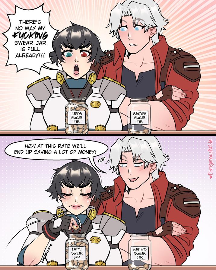 THERE'S NO WAY MY F------ SWEAR JAR IS FULL ALREADY!!! о LADY'S SWEAR DANTE'S SWEAR JAR JAR HEY! AT THIS RATE WE'LL END UP SAVING A LOT OF MONEY! heh LADY'S SWEAR DANTE'S SWEAR JAR JAR ♥DangerousBride