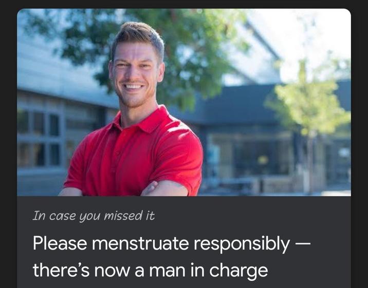 In case you missed it Please menstruate responsibly - there's now a man in charge -