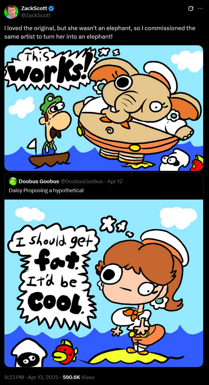 ZackScott @ZackScott I loved the original, but she wasn't an elephant, so I commissioned the same artist to turn her into an elephant! This works! 18383 Doobus Goobus @DoobusGoobus Apr 12 Daisy Proposing a hypothetical I should get •fat.? It'd be COOL www 9:23 PM Apr 13, 2025.590.6K Views