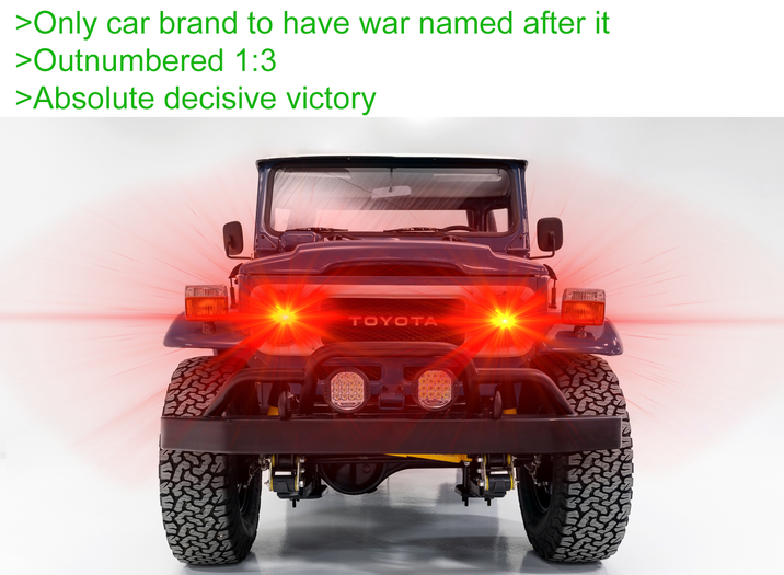 >Only car brand to have war named after it >Outnumbered 1:3 >Absolute decisive victory TOYOTA oo oil ooool 0000