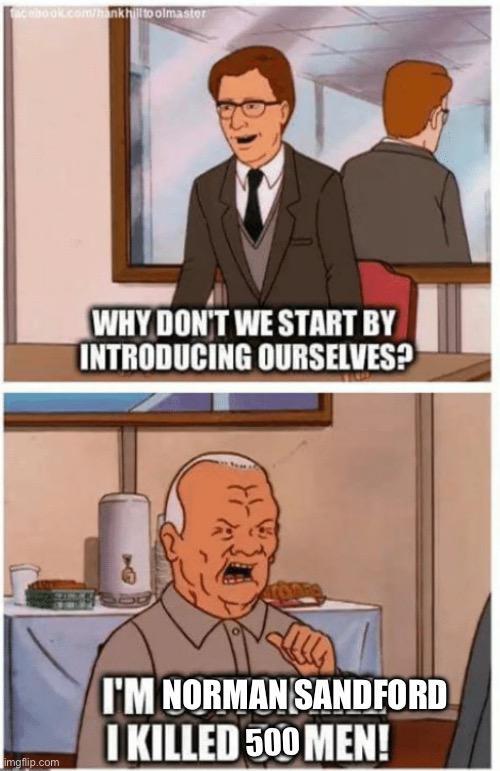 ac elsook.com/hank hill to olmaster WHY DON'T WE START BY INTRODUCING OURSELVES? imgflip.com I'M NORMAN SANDFORD I KILLED 500 MEN!